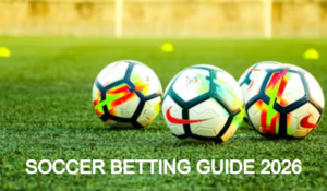 Soccer Betting Guide 2026